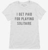 I Get Paid For Playing Solitaire Womens Shirt 666x695.jpg?v=1700639633