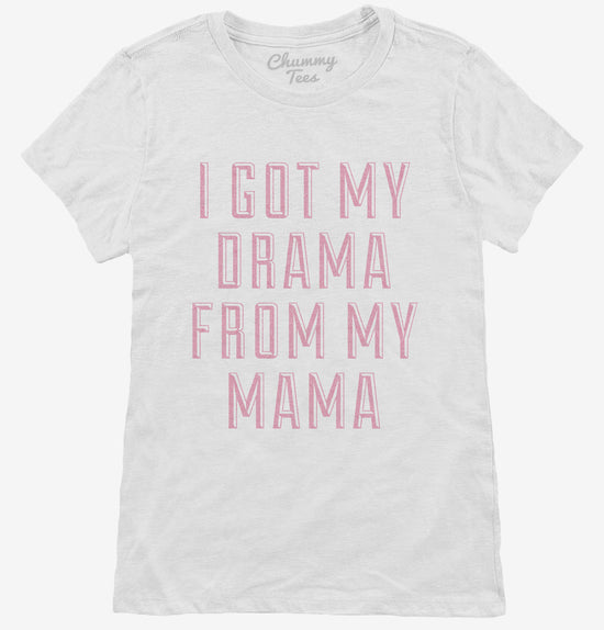 I Got The Drama From My Mama T-Shirt