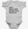 I Had A Spinal Fusion And Now Im All Screwed Up Funny Infant Bodysuit 666x695.jpg?v=1700413419