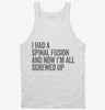 I Had A Spinal Fusion And Now Im All Screwed Up Funny Tanktop 666x695.jpg?v=1700413419