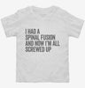 I Had A Spinal Fusion And Now Im All Screwed Up Funny Toddler Shirt 666x695.jpg?v=1700413419