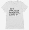 I Had A Spinal Fusion And Now Im All Screwed Up Funny Womens Shirt 666x695.jpg?v=1700413419