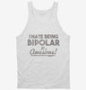 I Hate Being Bipolar Its Awesome Tanktop 666x695.jpg?v=1700639398
