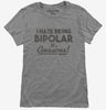 I Hate Being Bipolar Its Awesome Womens