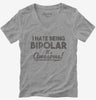 I Hate Being Bipolar Its Awesome Womens Vneck