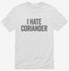I Hate Coriander white Mens