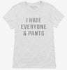 I Hate Everyone And Pants Womens Shirt 666x695.jpg?v=1700639303