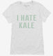 I Hate Kale white Womens