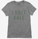 I Hate Kale grey Womens