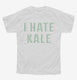 I Hate Kale white Youth Tee