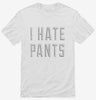 I Hate Pants Shirt 666x695.jpg?v=1700639082