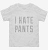 I Hate Pants Toddler Shirt 666x695.jpg?v=1700639082