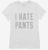 I Hate Pants Womens Shirt 666x695.jpg?v=1700639082