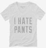 I Hate Pants Womens Vneck Shirt 666x695.jpg?v=1700639082