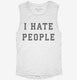 I Hate People white Womens Muscle Tank