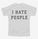 I Hate People white Youth Tee