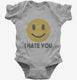 I Hate You Funny Smiley Face Emoji grey Infant Bodysuit