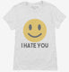 I Hate You Funny Smiley Face Emoji white Womens