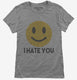 I Hate You Funny Smiley Face Emoji grey Womens