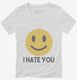 I Hate You Funny Smiley Face Emoji white Womens V-Neck Tee