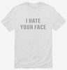 I Hate Your Face Shirt 666x695.jpg?v=1700638951