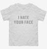 I Hate Your Face Toddler Shirt 666x695.jpg?v=1700638951
