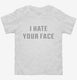 I Hate Your Face white Toddler Tee