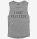 I Hate Your Face grey Womens Muscle Tank