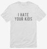 I Hate Your Kids Shirt 666x695.jpg?v=1700638910