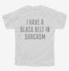 I Have A Black Belt In Sarcasm white Youth Tee