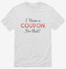I Have A Coupon For That Shirt 666x695.jpg?v=1700638769