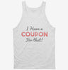 I Have A Coupon For That Tanktop 666x695.jpg?v=1700638769