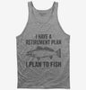 I Have A Retirement Plan I Plan To Fish Tank Top 666x695.jpg?v=1700400050
