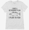 I Have A Retirement Plan I Plan To Fish Womens Shirt 666x695.jpg?v=1700400050
