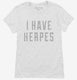 I Have Herpes white Womens
