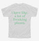 I Have Like A Lot Of Freaking Plants  Youth Tee