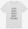 I Have Mixed Drinks About Feelings Shirt 666x695.jpg?v=1700638687