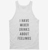 I Have Mixed Drinks About Feelings Tanktop 666x695.jpg?v=1700638687