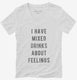 I Have Mixed Drinks About Feelings white Womens V-Neck Tee