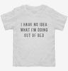 I Have No Idea What Im Doing Out Of Bed Toddler Shirt 666x695.jpg?v=1700638636