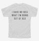 I Have No Idea What I'm Doing Out Of Bed white Youth Tee