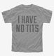 I Have No Tits  Youth Tee