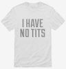 I Have No Tits Shirt 666x695.jpg?v=1700550006