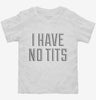 I Have No Tits Toddler Shirt 666x695.jpg?v=1700550006