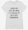 I Have Not Lost My Mind Its Backed Up On A Disk Somewhere Womens Shirt 666x695.jpg?v=1700638500