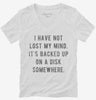 I Have Not Lost My Mind Its Backed Up On A Disk Somewhere Womens Vneck Shirt 666x695.jpg?v=1700638500