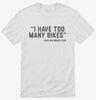 I Have Too Many Bikes Shirt 666x695.jpg?v=1700291537