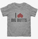 I Heart Big Butts  Toddler Tee