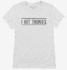 I Hit Things Womens Shirt 666x695.jpg?v=1700638450
