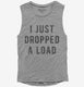 I Just Dropped A Load grey Womens Muscle Tank